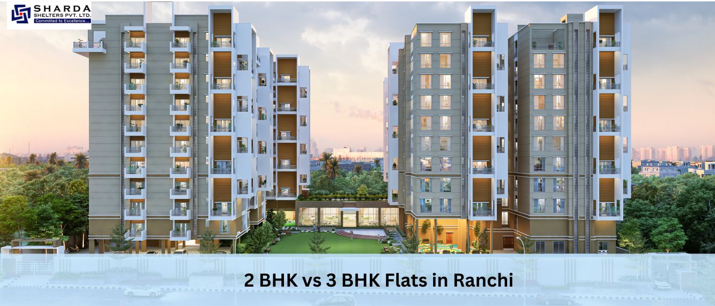 2 BHK vs 3 BHK Flats in Ranchi