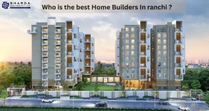 Who is the best Builders In ranchi ?