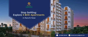 Stop Settling: Explore 4 BHK Apartments in Ranchi Now? Understanding Its Benefits
