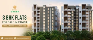 3 BHK Flats for Sale in Ranchi: Price, Amenities & Location Guide ?